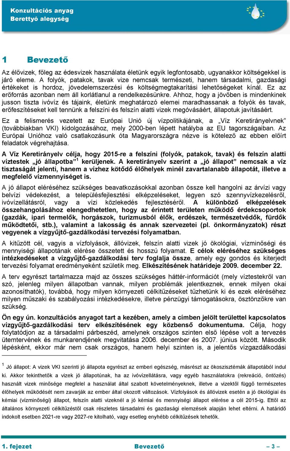 Ez az erőforrás azonban nem áll korlátlanul a rendelkezésünkre.