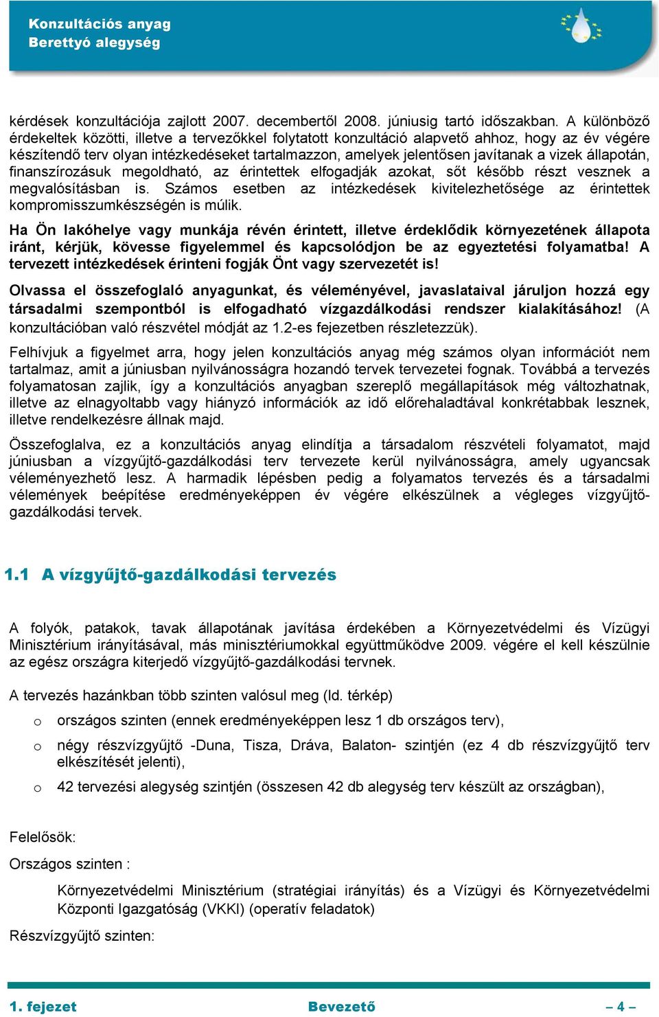 állapotán, finanszírozásuk megoldható, az érintettek elfogadják azokat, sőt később részt vesznek a megvalósításban is.