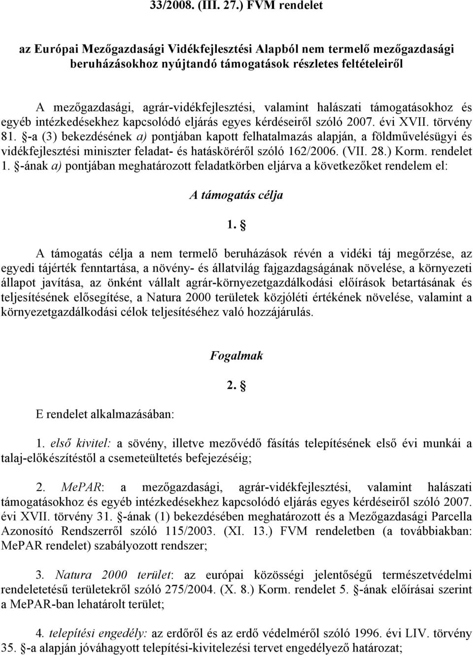 valamint halászati támogatásokhoz és egyéb intézkedésekhez kapcsolódó eljárás egyes kérdéseiről szóló 2007. évi XVII. törvény 81.