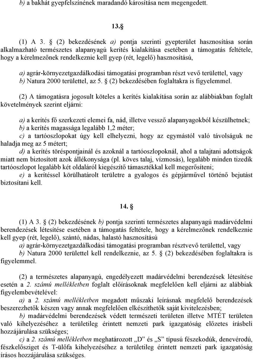 (rét, legelő) hasznosítású, a) agrár-környezetgazdálkodási támogatási programban részt vevő területtel, vagy b) Natura 2000 területtel, az 5. (2) bekezdésében foglaltakra is figyelemmel.