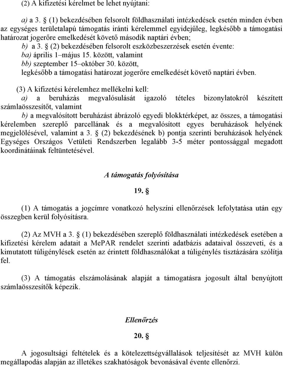 követő második naptári évben; b) a 3. (2) bekezdésében felsorolt eszközbeszerzések esetén évente: ba) április 1 május 15. között, valamint bb) szeptember 15 október 30.