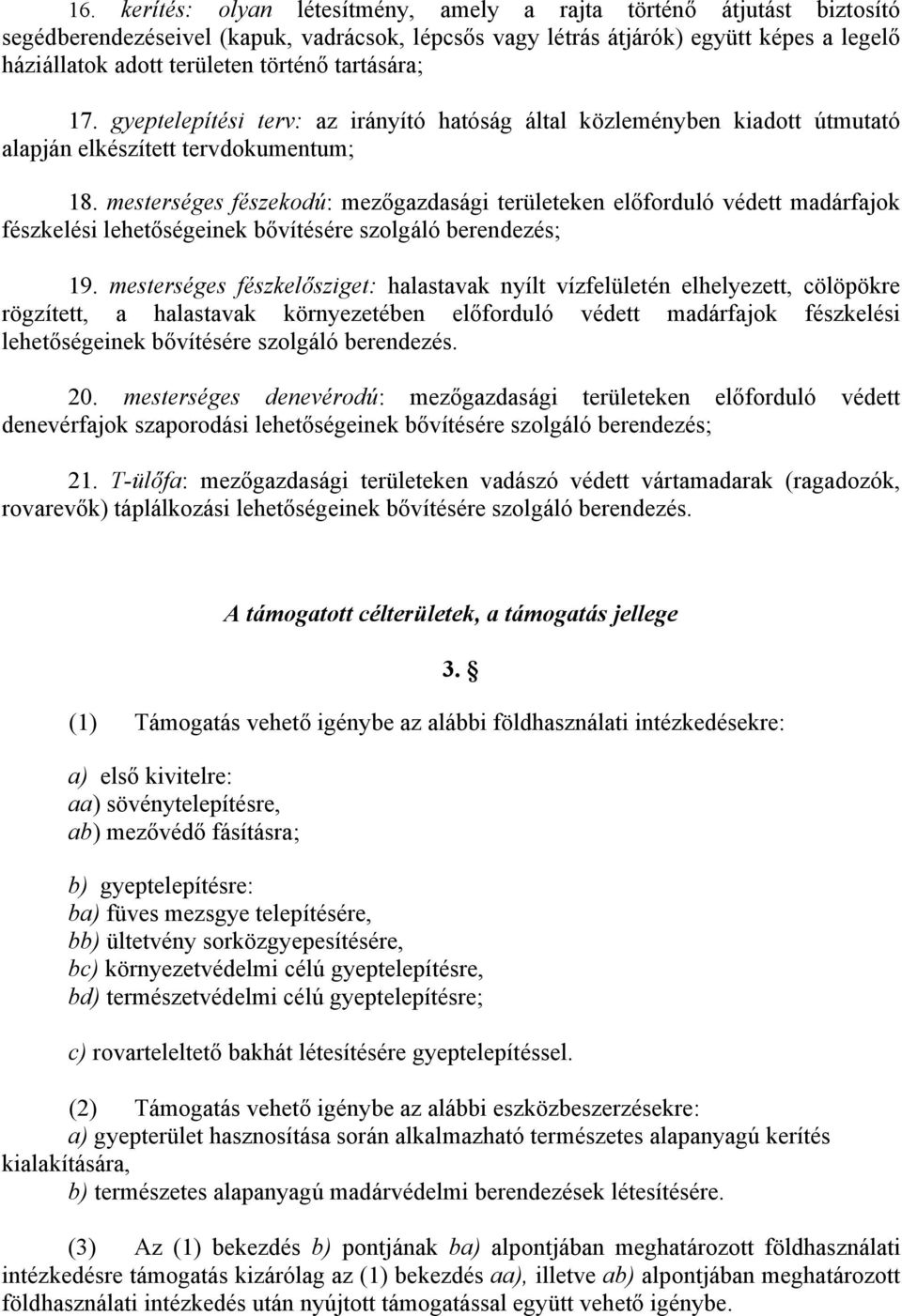 mesterséges fészekodú: mezőgazdasági területeken előforduló védett madárfajok fészkelési lehetőségeinek bővítésére szolgáló berendezés; 19.