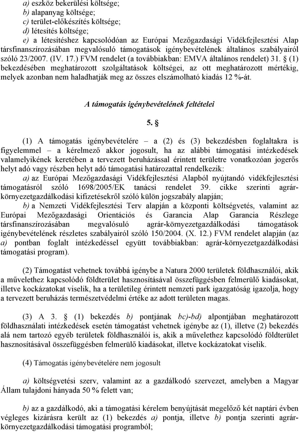 (1) bekezdésében meghatározott szolgáltatások költségei, az ott meghatározott mértékig, melyek azonban nem haladhatják meg az összes elszámolható kiadás 12 %-át.