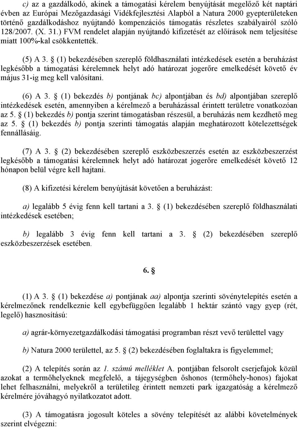 (1) bekezdésében szereplő földhasználati intézkedések esetén a beruházást legkésőbb a támogatási kérelemnek helyt adó határozat jogerőre emelkedését követő év május 31-ig meg kell valósítani. (6) A 3.
