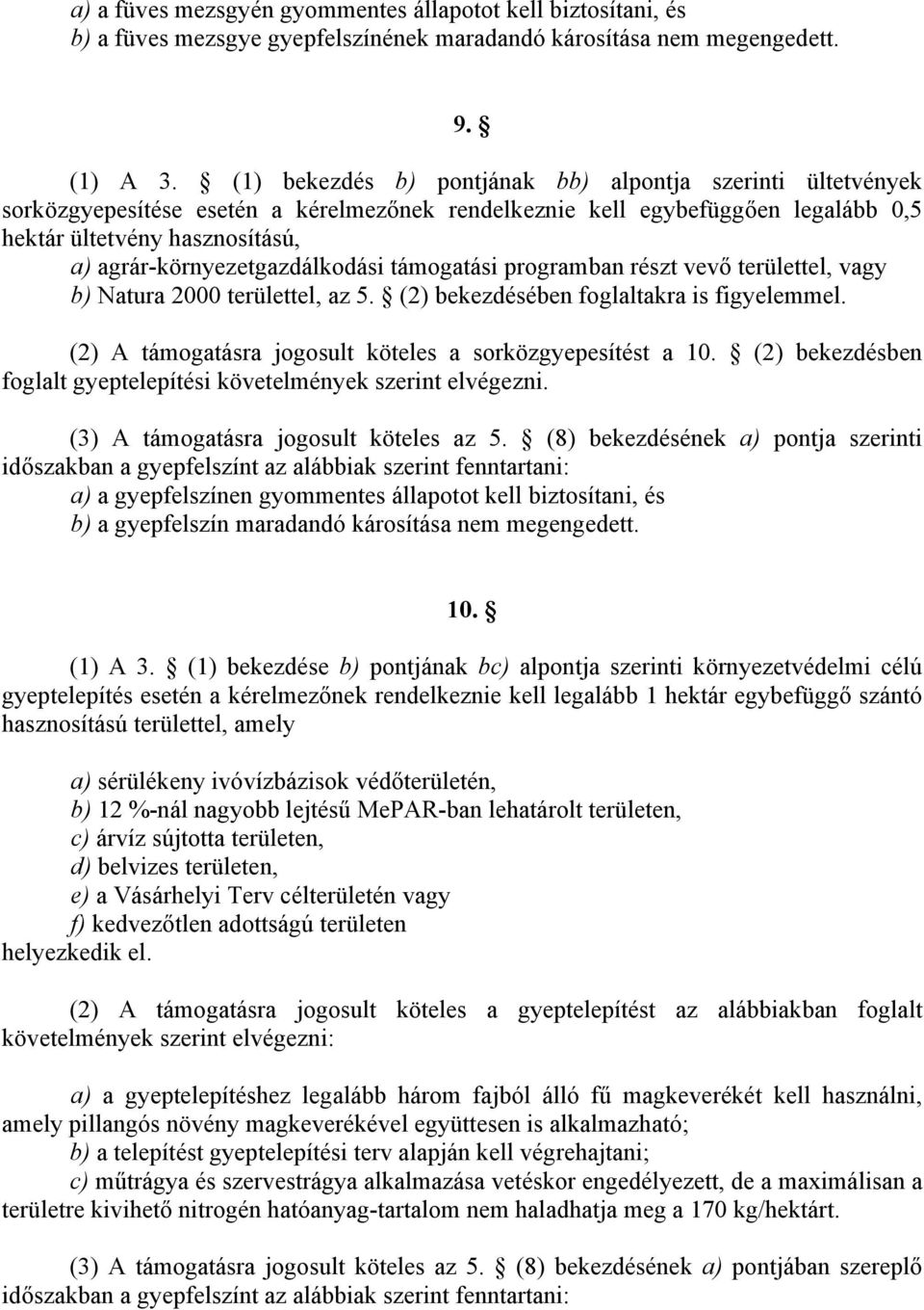 agrár-környezetgazdálkodási támogatási programban részt vevő területtel, vagy b) Natura 2000 területtel, az 5. (2) bekezdésében foglaltakra is figyelemmel.