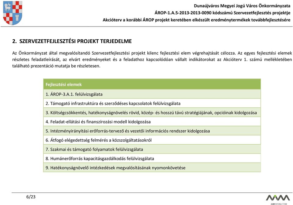 Fejlesztési elemek 1. ÁROP-3.A.1. felülvizsgálata 2. Támogató infrastruktúra és szerződéses kapcsolatok felülvizsgálata 3.