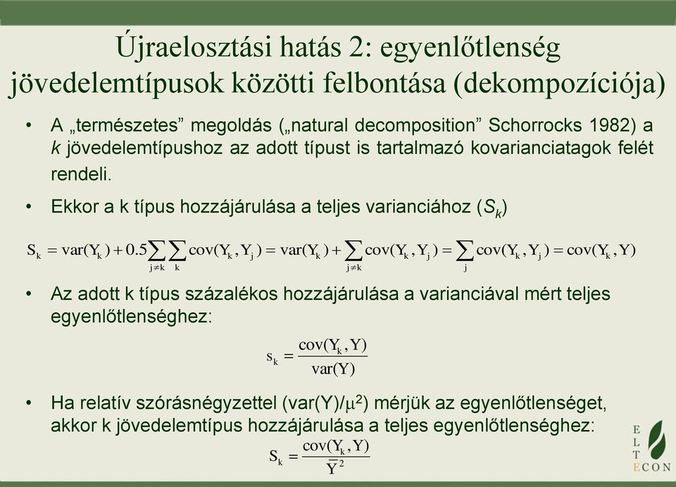 5 j cov( Y, Y j ) var( Y cov( Y cov( Y ) cov( Y Az adott típus százaléos hozzájárulása a varianciával mért teljes egyenlőtlenséghez: s Ha relatív