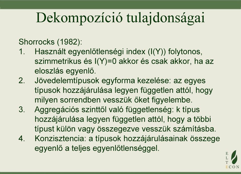 Jövedelemtípuso egyforma ezelése: az egyes típuso hozzájárulása legyen független attól, hogy milyen sorrendben vesszü őet
