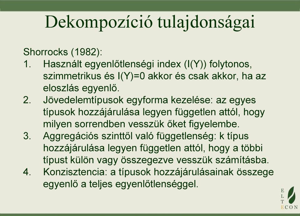 Jövedelemtípuso egyforma ezelése: az egyes típuso hozzájárulása legyen független attól, hogy milyen sorrendben vesszü őet