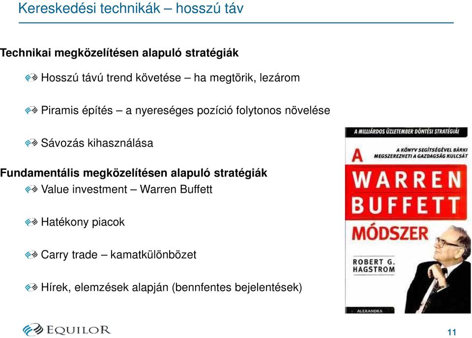 kihasználása Fundamentális megközelítésen alapuló stratégiák Value investment Warren Buffett