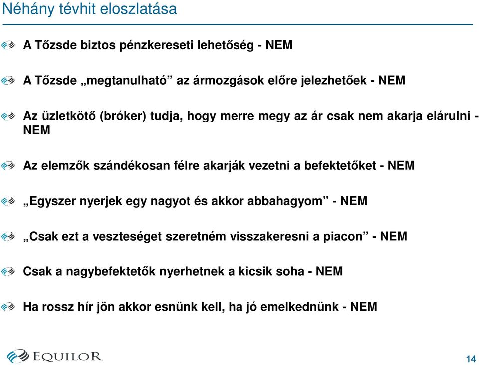 vezetni a befektetıket - NEM Egyszer nyerjek egy nagyot és akkor abbahagyom - NEM Csak ezt a veszteséget szeretném