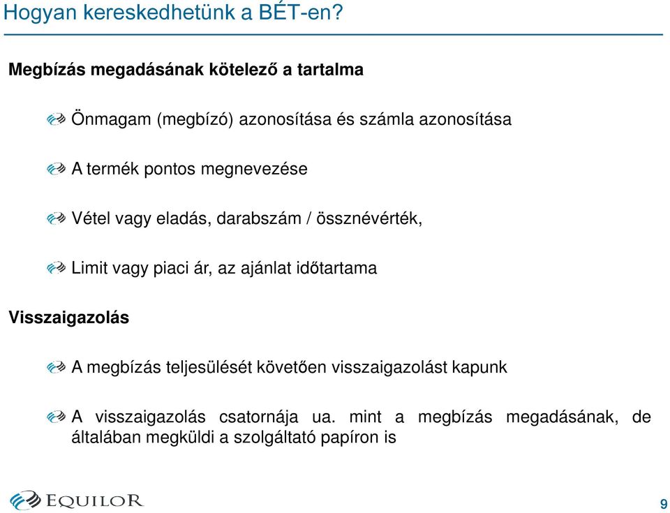 pontos megnevezése Vétel vagy eladás, darabszám / össznévérték, Limit vagy piaci ár, az ajánlat