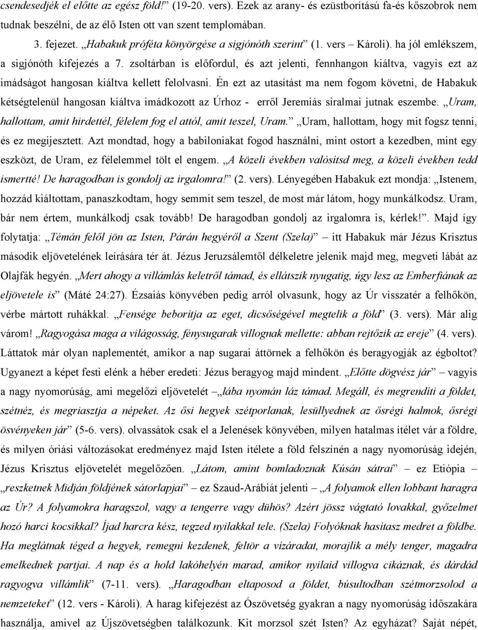 zsoltárban is előfordul, és azt jelenti, fennhangon kiáltva, vagyis ezt az imádságot hangosan kiáltva kellett felolvasni.