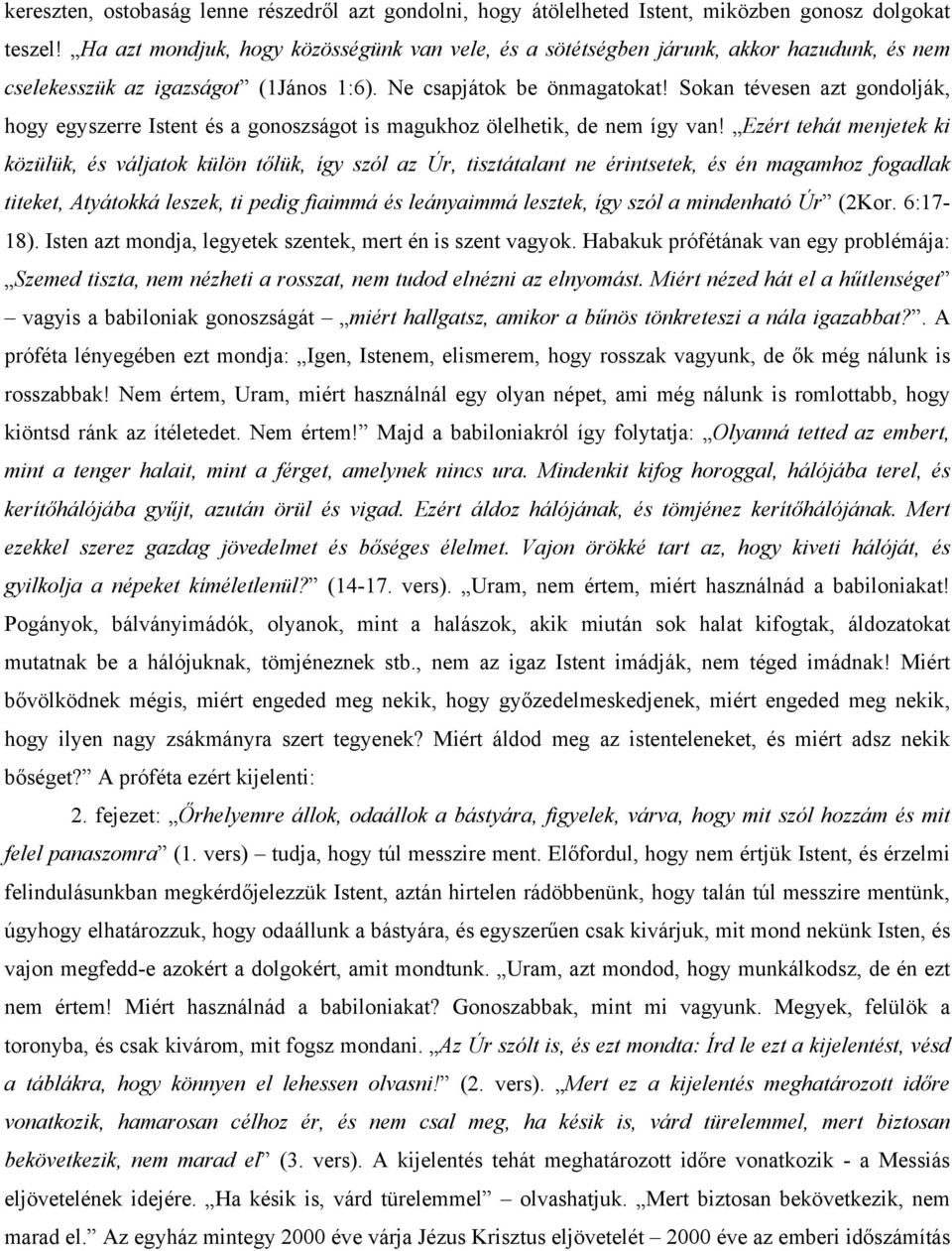 Sokan tévesen azt gondolják, hogy egyszerre Istent és a gonoszságot is magukhoz ölelhetik, de nem így van!