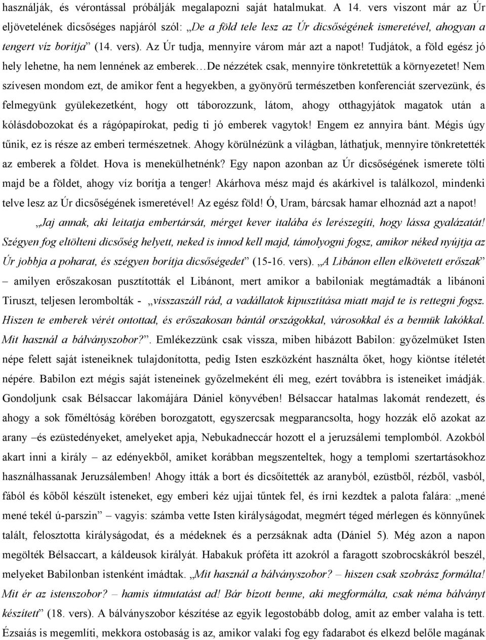 Az Úr tudja, mennyire várom már azt a napot! Tudjátok, a föld egész jó hely lehetne, ha nem lennének az emberek De nézzétek csak, mennyire tönkretettük a környezetet!
