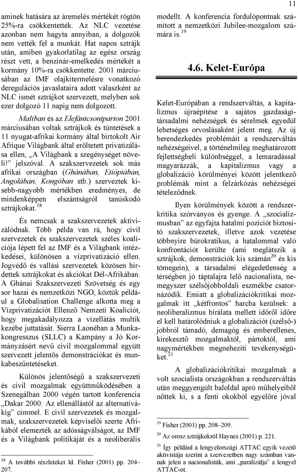2001 márciusában az IMF olajkitermelésre vonatkozó deregulációs javaslataira adott válaszként az NLC ismét sztrájkot szervezett, melyben sok ezer dolgozó 11 napig nem dolgozott.