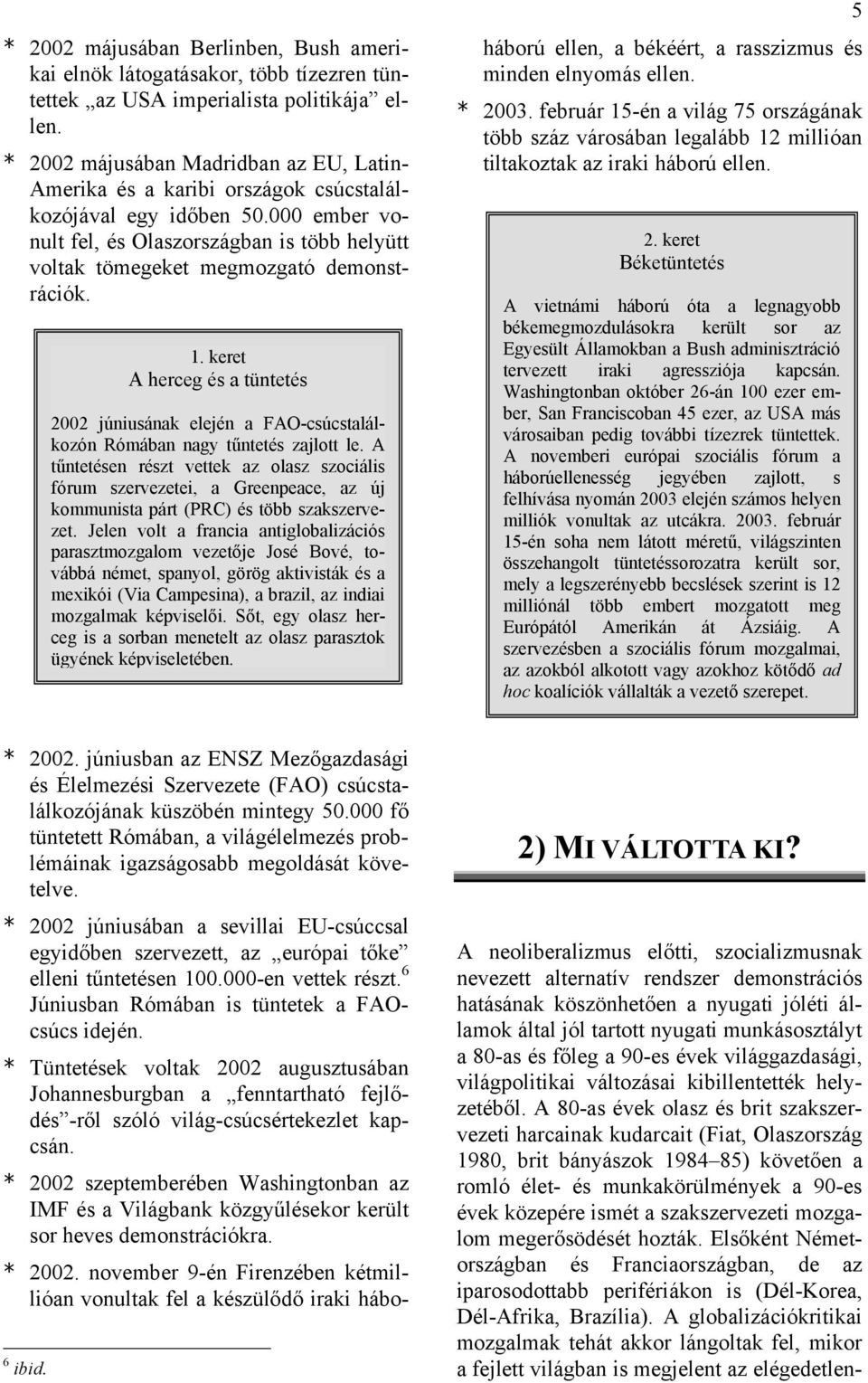 000 ember vonult fel, és Olaszországban is több helyütt voltak tömegeket megmozgató demonstrációk. 1.