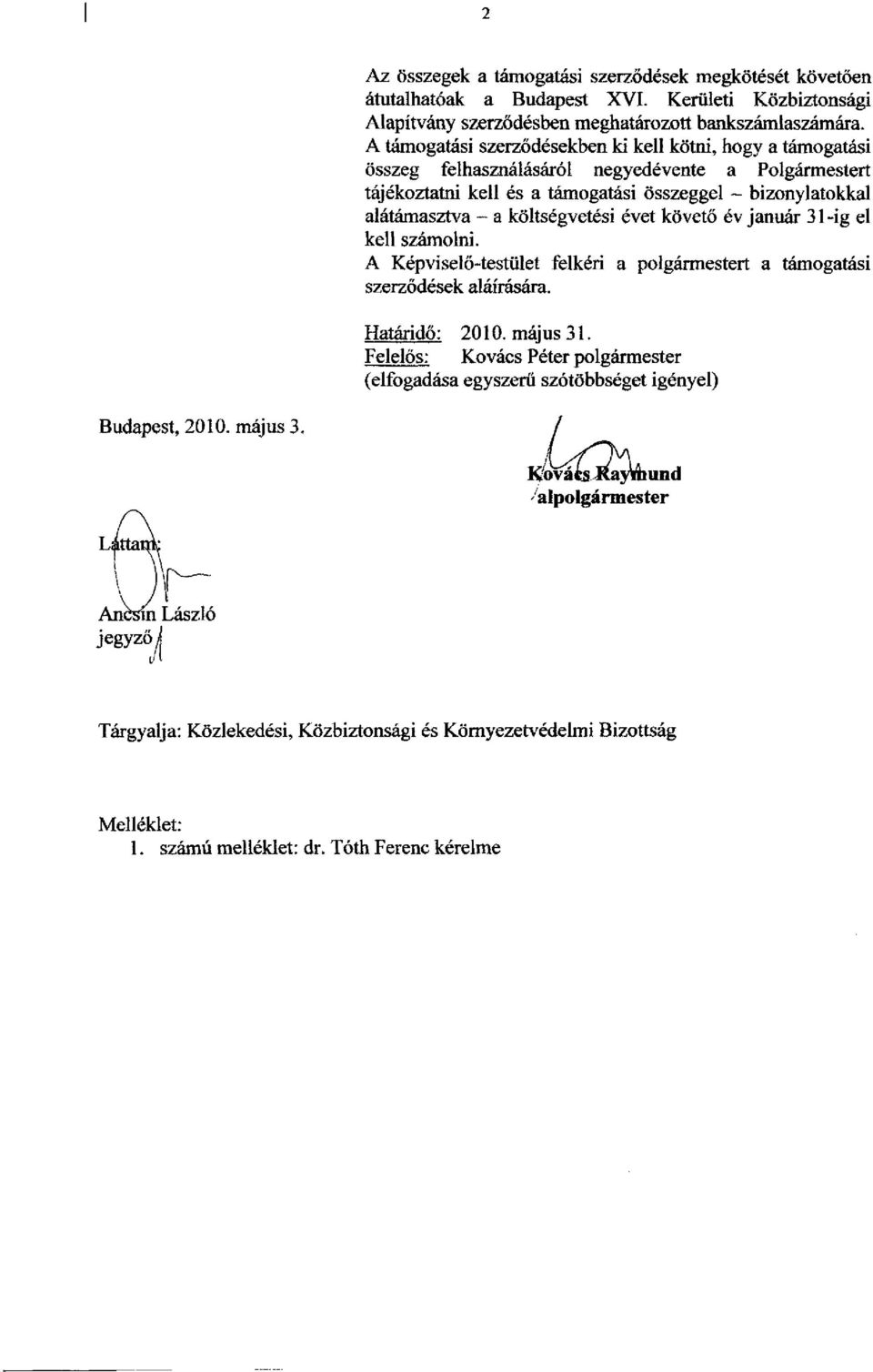 költségvetési évet követő év január 31-ig el kell számolni. A Képviselő-testület felkéri a polgármestert a támogatási szerződések aláírására. Határidő: 2010. május 31.