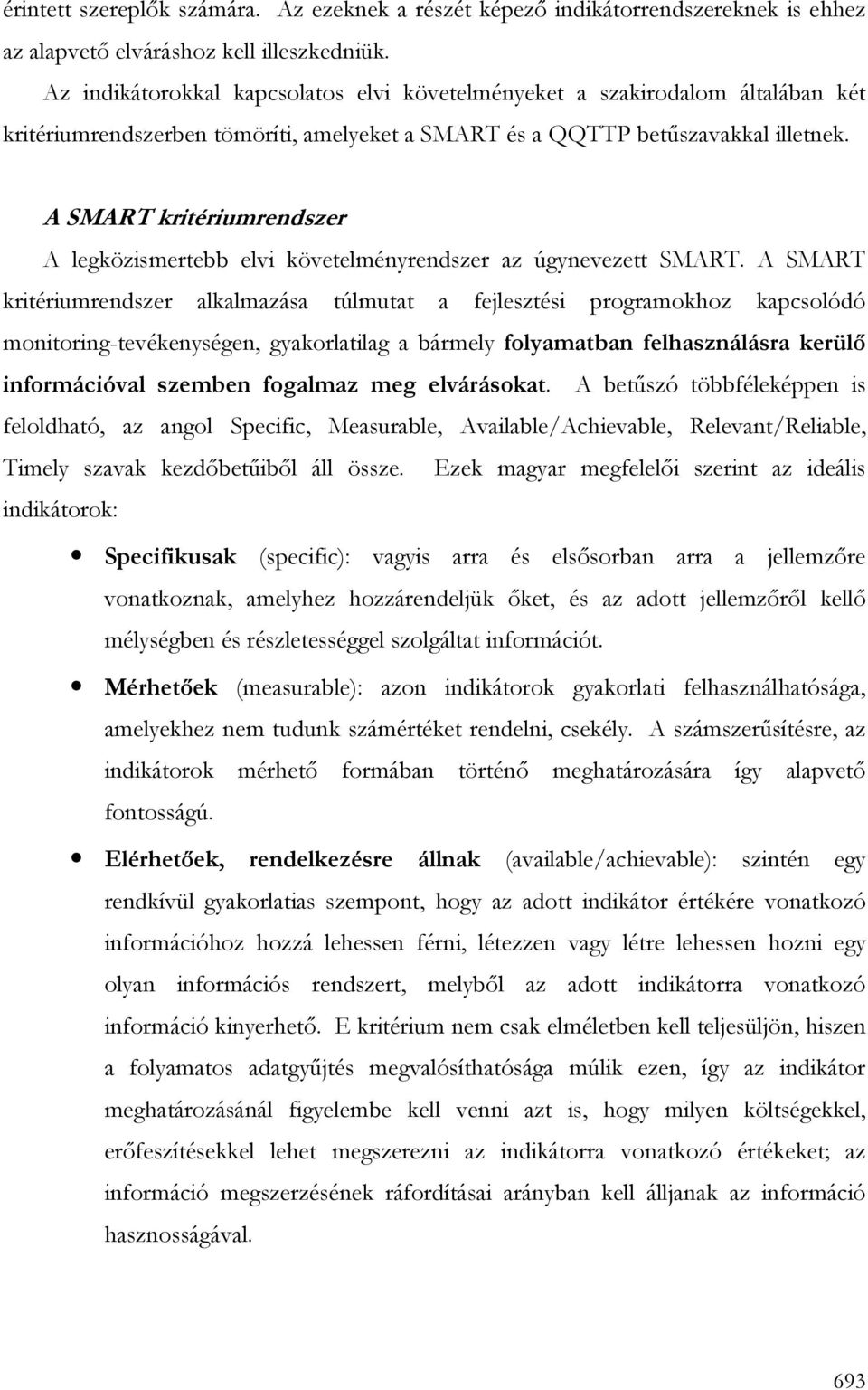 A SMART kritériumrendszer A legközismertebb elvi követelményrendszer az úgynevezett SMART.