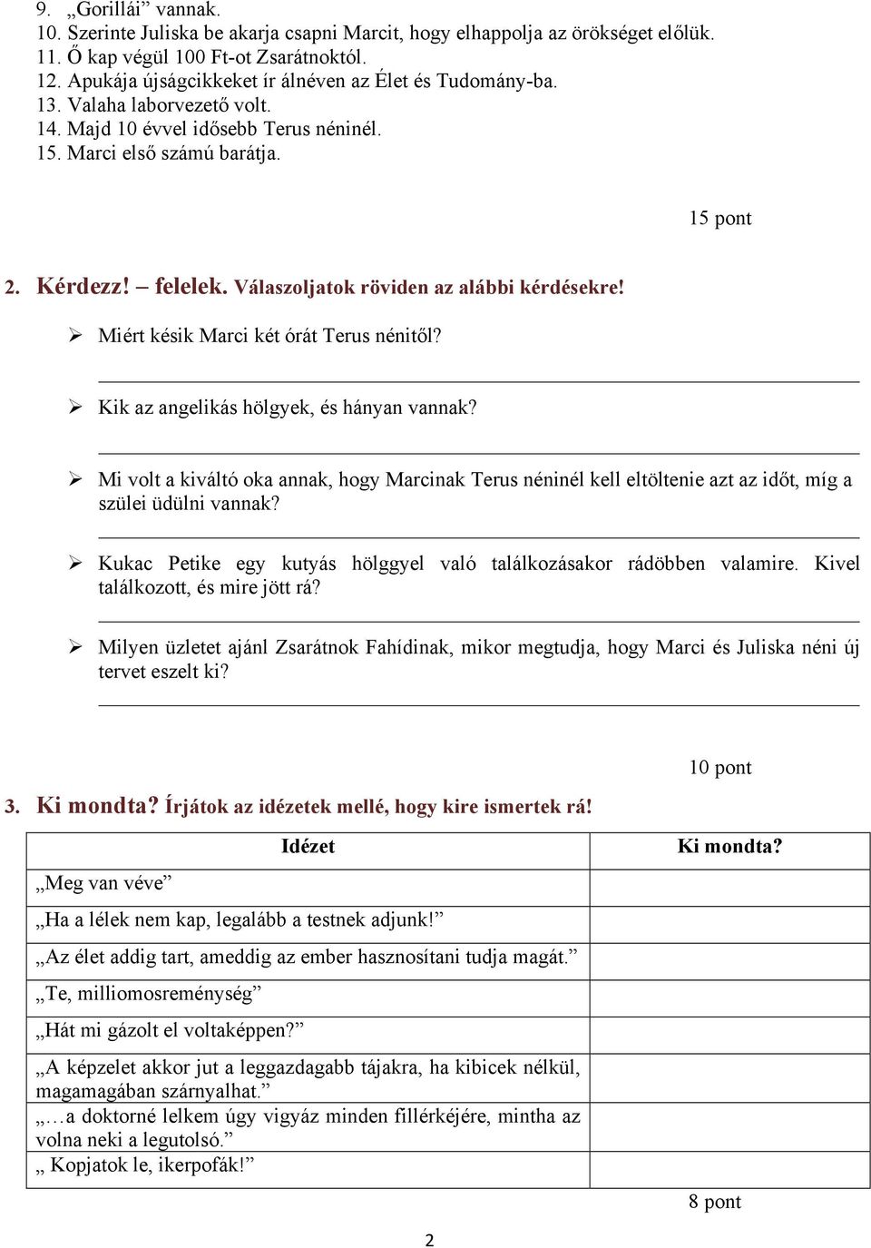 Válaszoljatok röviden az alábbi kérdésekre! Miért késik Marci két órát Terus nénitől? Kik az angelikás hölgyek, és hányan vannak?