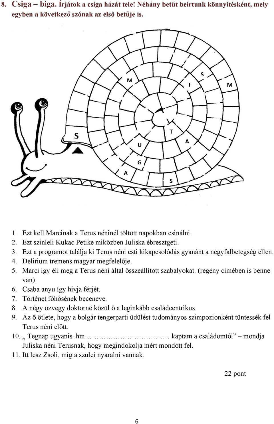 Ezt a programot találja ki Terus néni esti kikapcsolódás gyanánt a négyfalbetegség ellen. 4. Delirium tremens magyar megfelelője. 5. Marci így éli meg a Terus néni által összeállított szabályokat.