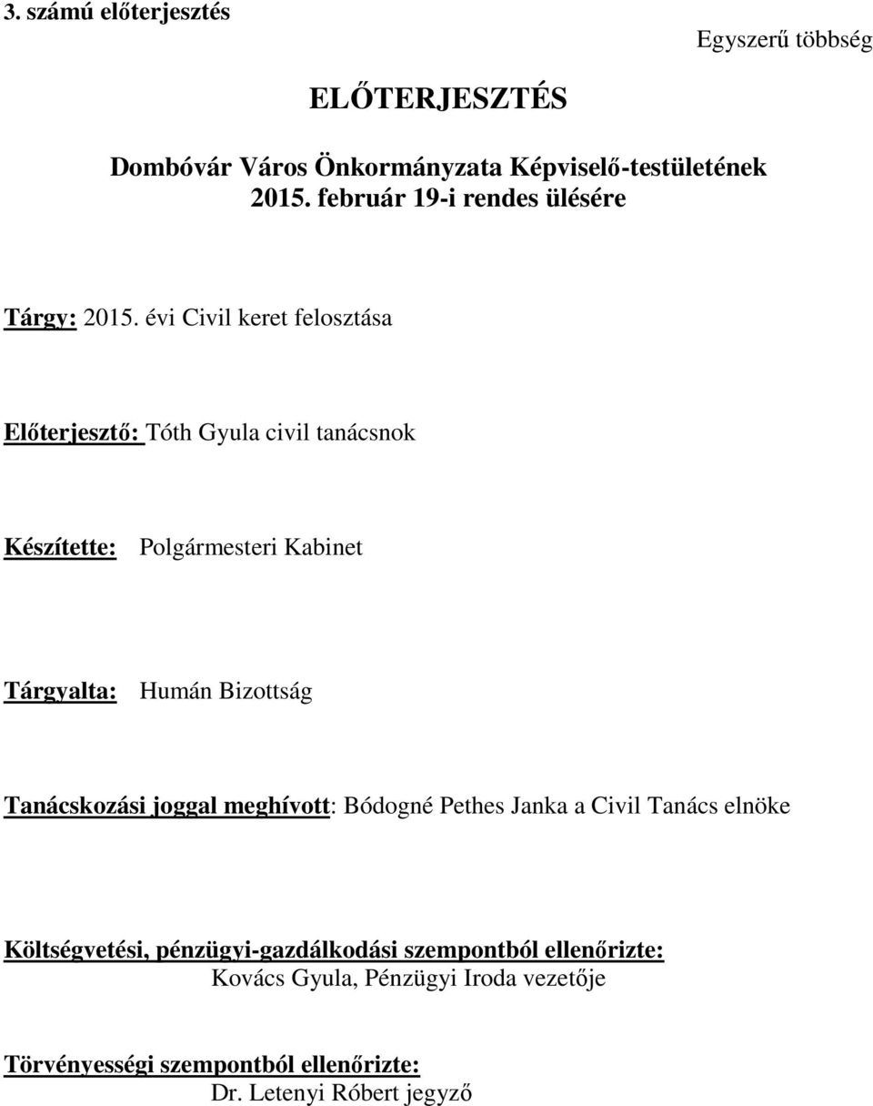évi Civil keret felosztása Előterjesztő: Tóth Gyula civil tanácsnok Készítette: Polgármesteri Kabinet Tárgyalta: Humán Bizottság