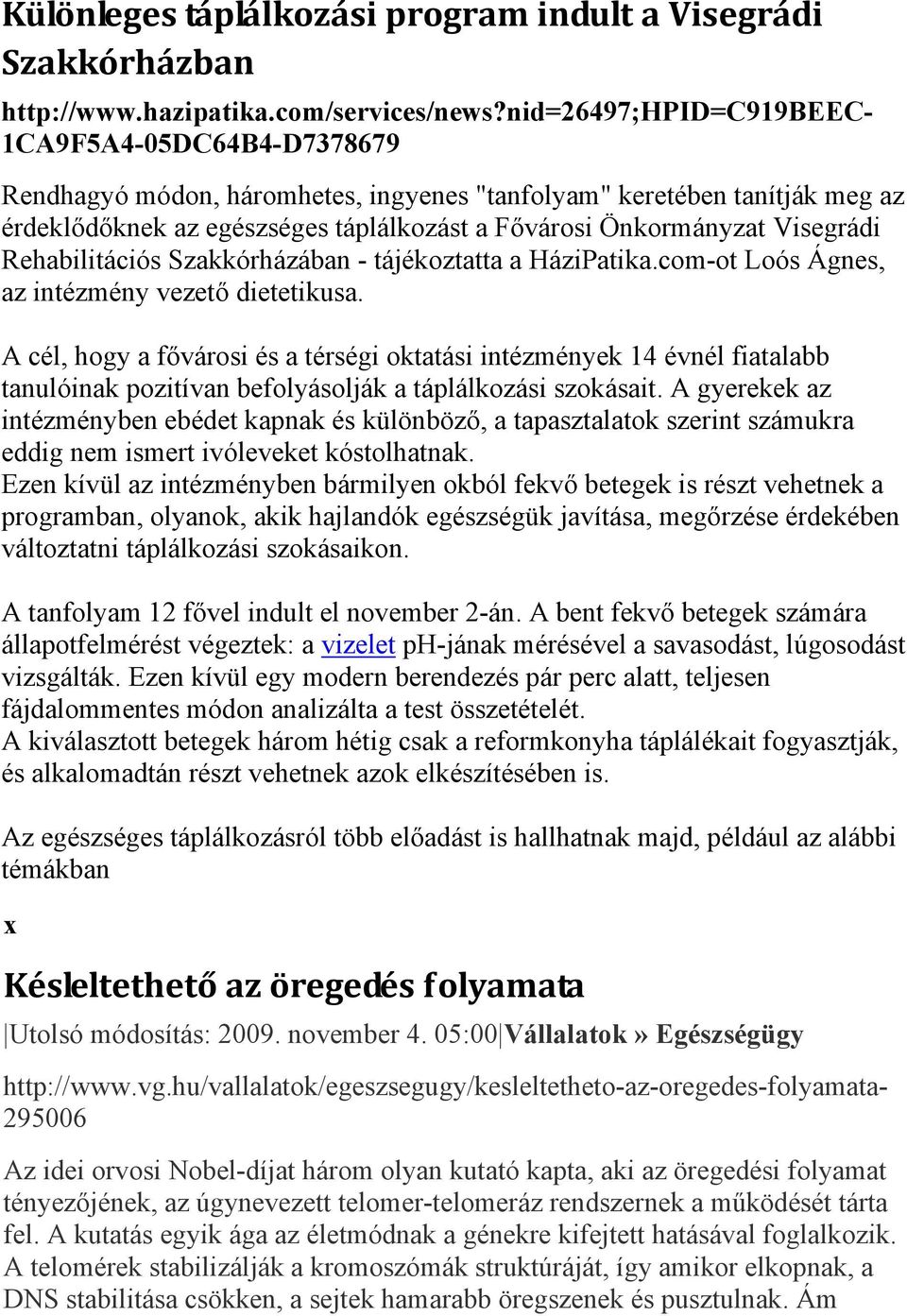 Visegrádi Rehabilitációs Szakkórházában - tájékoztatta a HáziPatika.com-ot Loós Ágnes, az intézmény vezető dietetikusa.