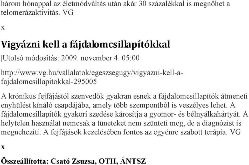 hu/vallalatok/egeszsegugy/vigyazni-kell-afajdalomcsillapitokkal-295005 A krónikus fejfájástól szenvedők gyakran esnek a fájdalomcsillapítók átmeneti enyhülést kínáló