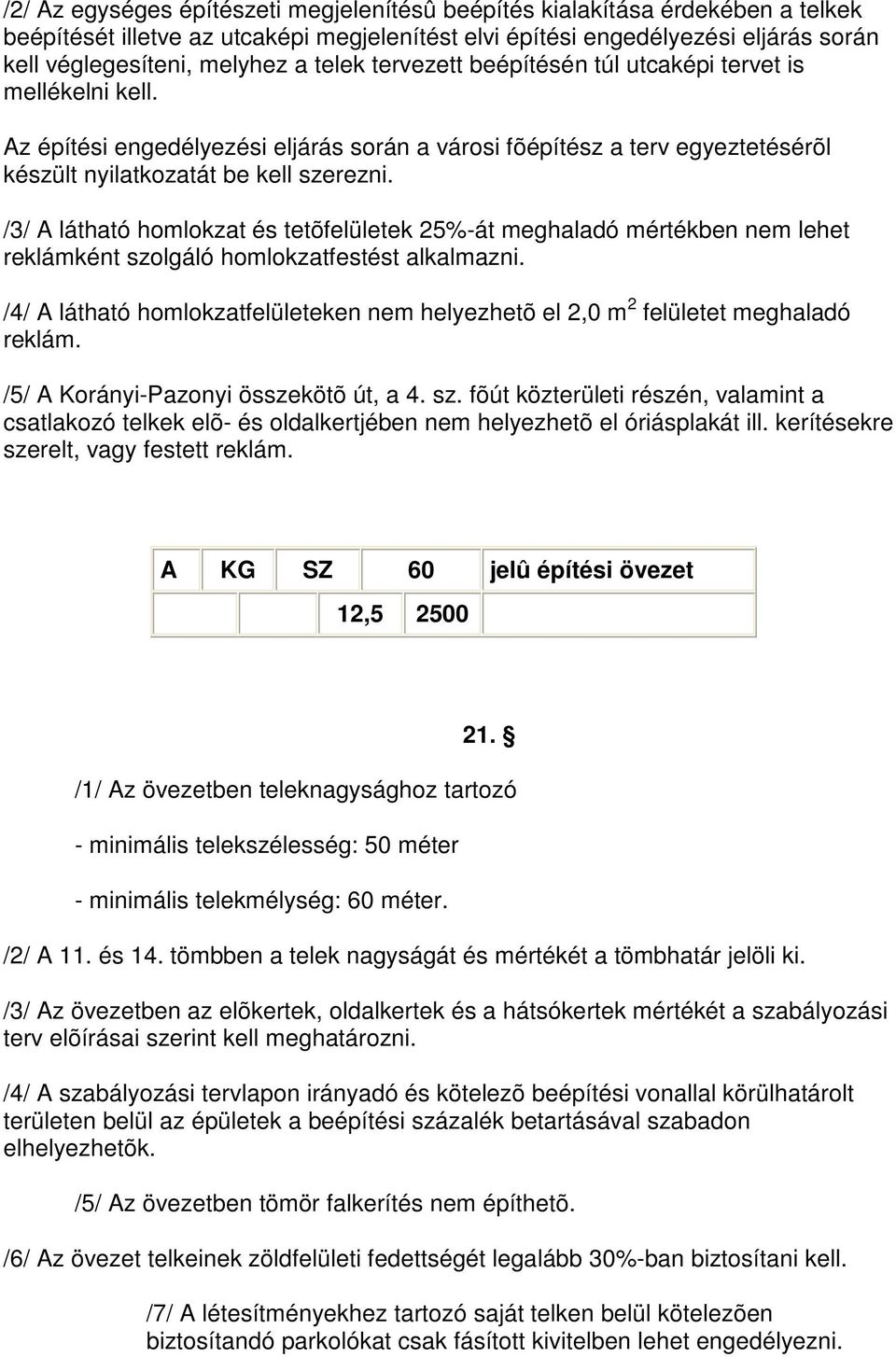 /3/ A látható homlokzat és tetõfelületek 25%-át meghaladó mértékben nem lehet reklámként szolgáló homlokzatfestést alkalmazni.