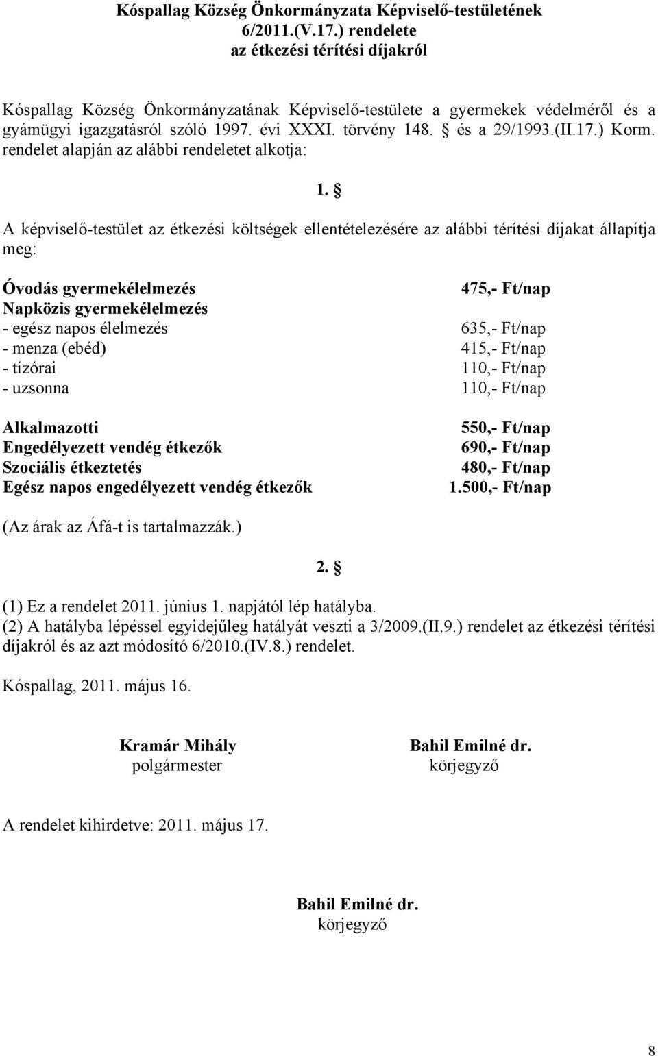 17.) Korm. rendelet alapján az alábbi rendeletet alkotja: 1.