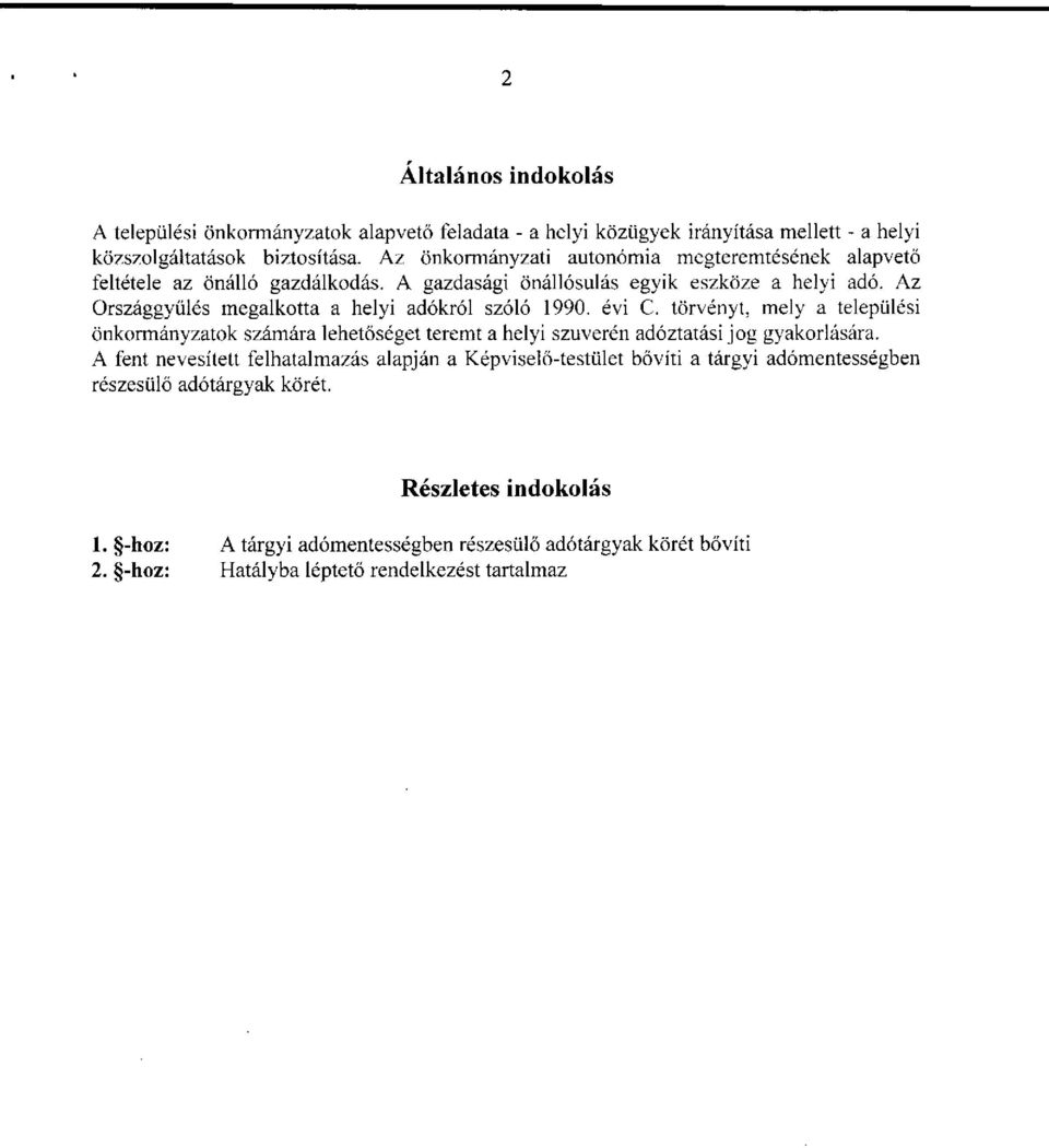 Az Országgyűlés megalkotta a helyi adókról szóló 1990. évi C. törvényt, mely a települési önkormányzatok számára lehetőséget teremt a helyi szuverén adóztatási jog gyakorlására.