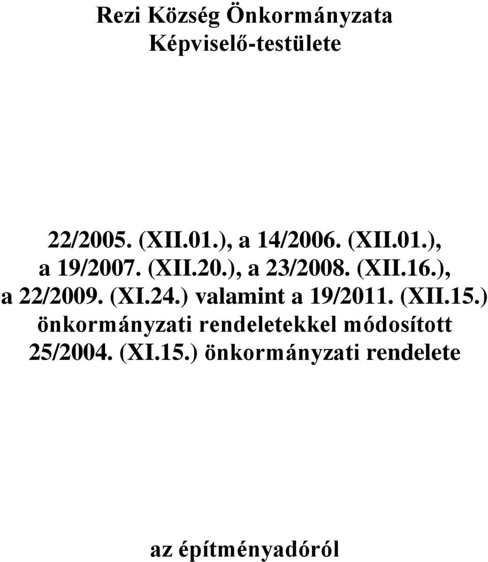 ), a 22/2009. (XI.24.) valamint a 19/2011. (XII.15.