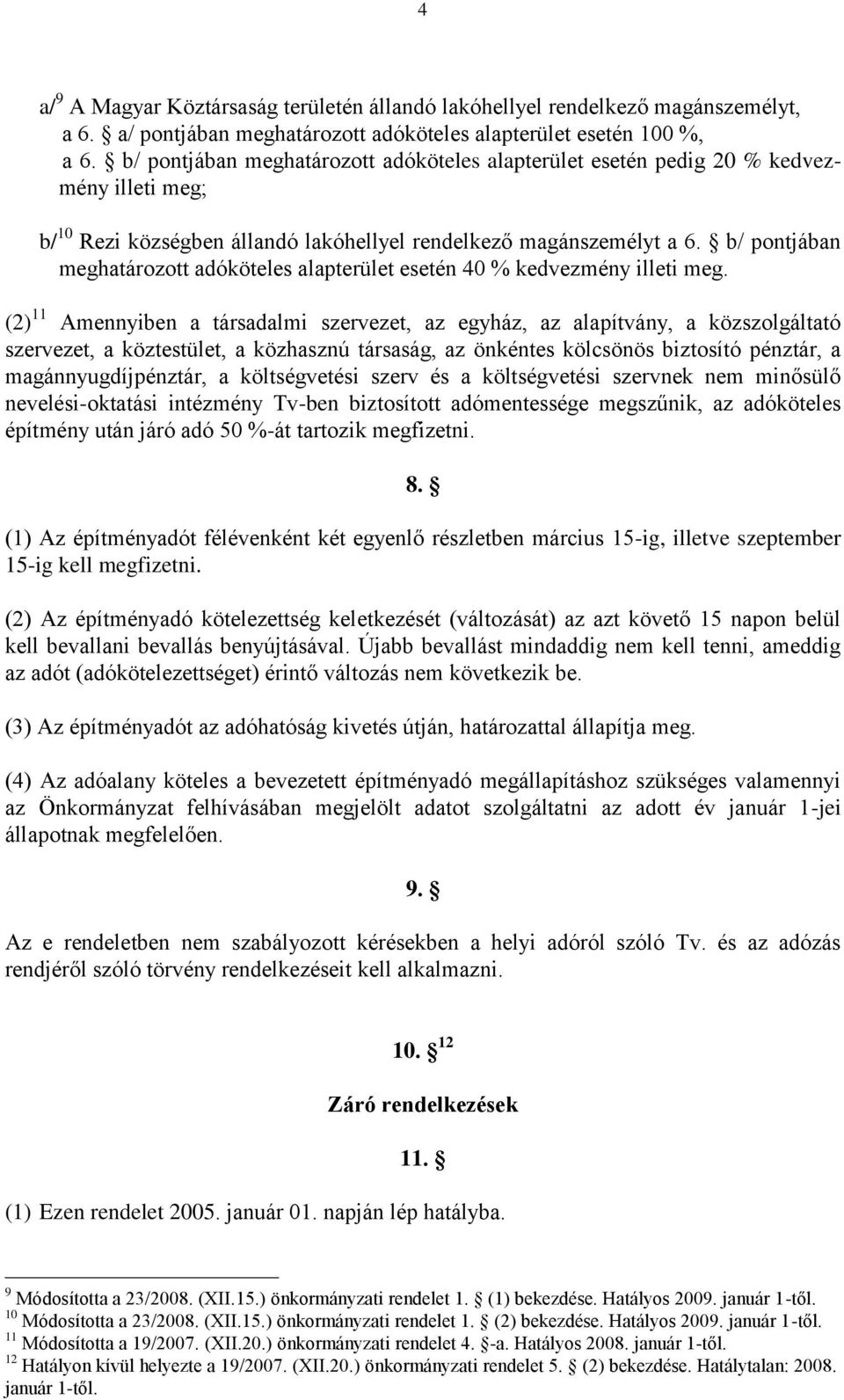 b/ pontjában meghatározott adóköteles alapterület esetén 40 % kedvezmény illeti meg.