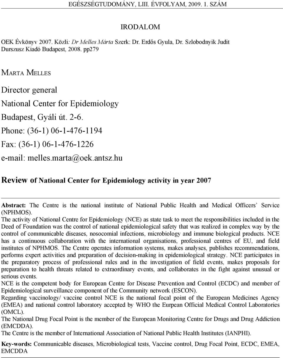 hu Review of National Center for Epidemiology activity in year 2007 Abstract: The Centre is the national institute of National Public Health and Medical Officers Service (NPHMOS).