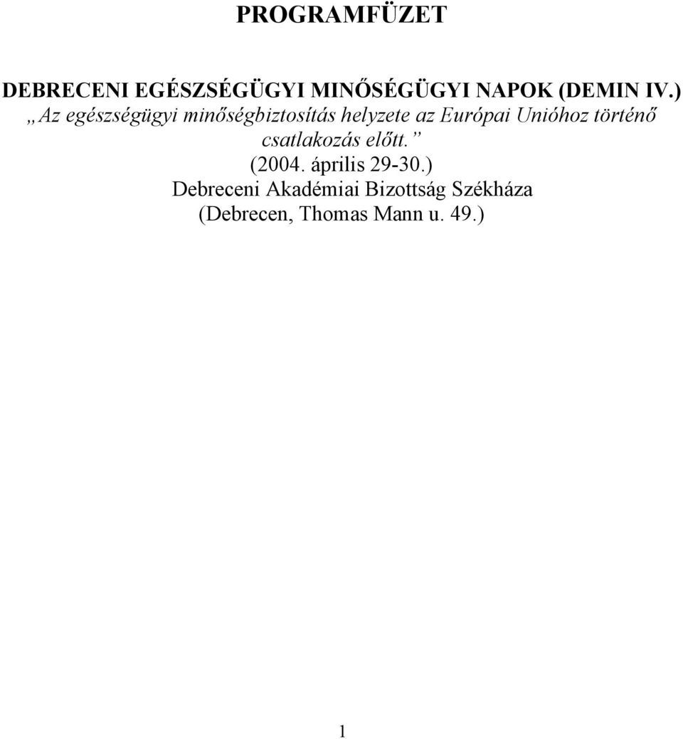 Unióhoz történő csatlakozás előtt. (2004. április 29-30.