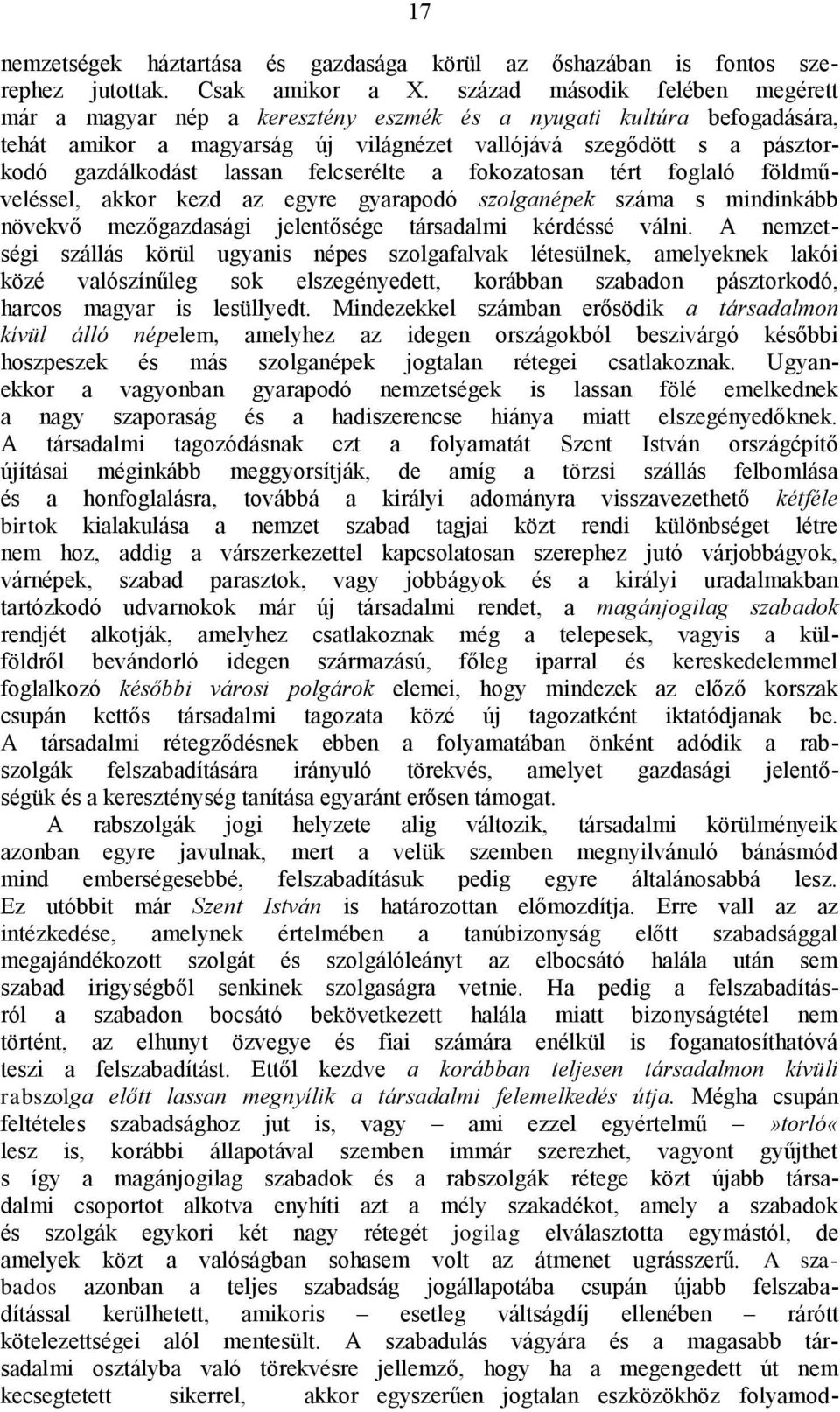 felcserélte a fokozatosan tért foglaló földműveléssel, akkor kezd az egyre gyarapodó szolganépek száma s mindinkább növekvő mezőgazdasági jelentősége társadalmi kérdéssé válni.