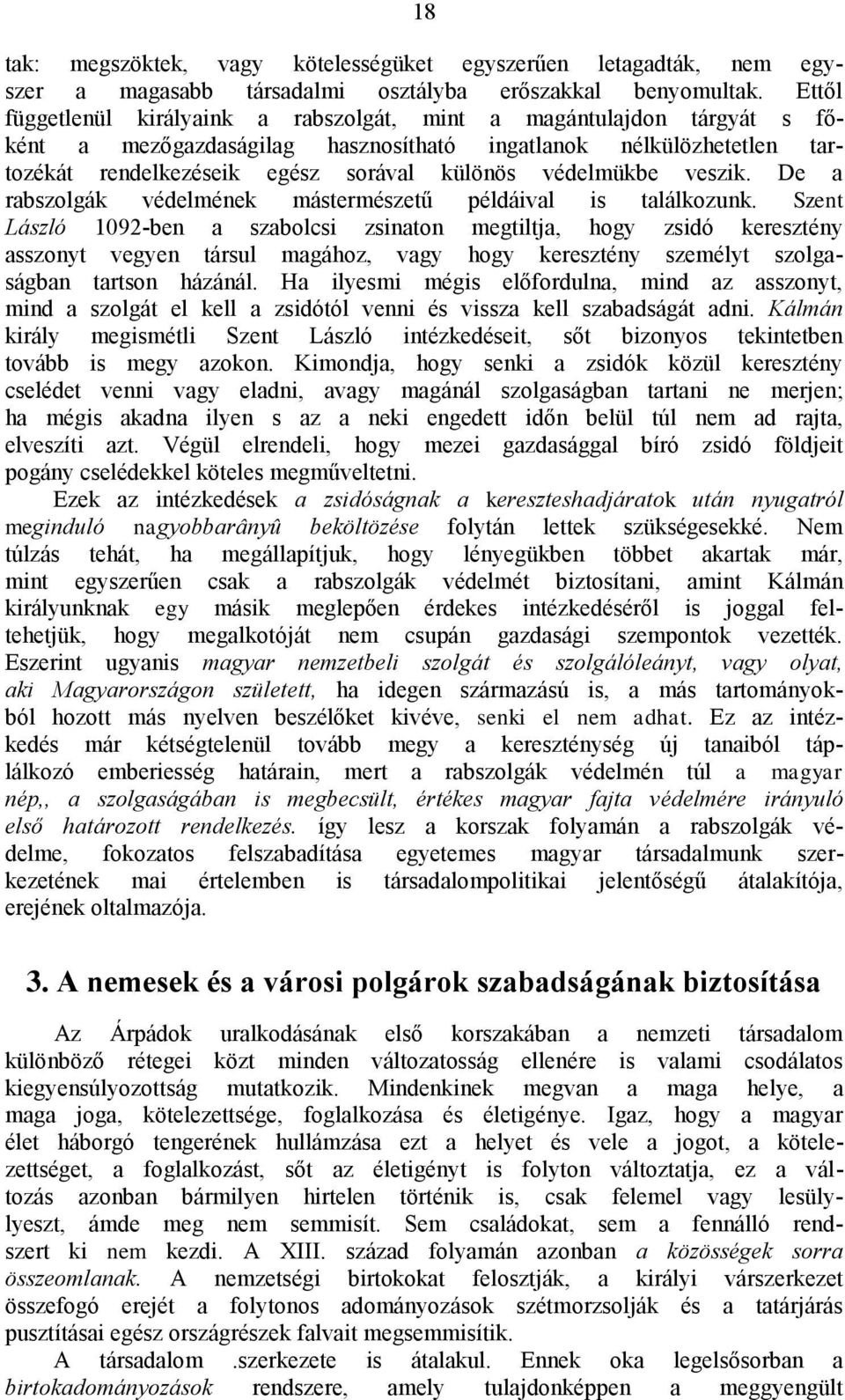 védelmükbe veszik. De a rabszolgák védelmének mástermészetű példáival is találkozunk.
