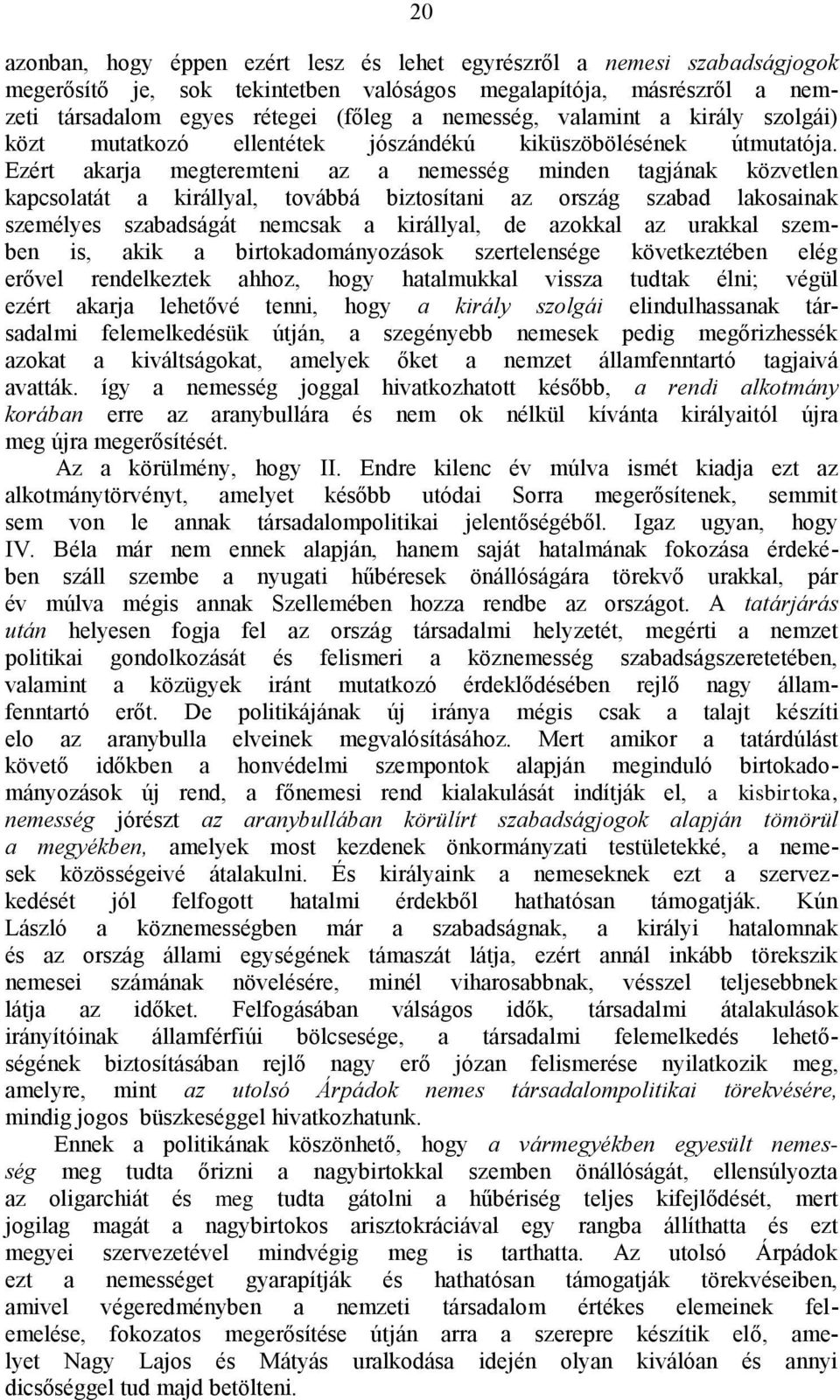 Ezért akarja megteremteni az a nemesség minden tagjának közvetlen kapcsolatát a királlyal, továbbá biztosítani az ország szabad lakosainak személyes szabadságát nemcsak a királlyal, de azokkal az