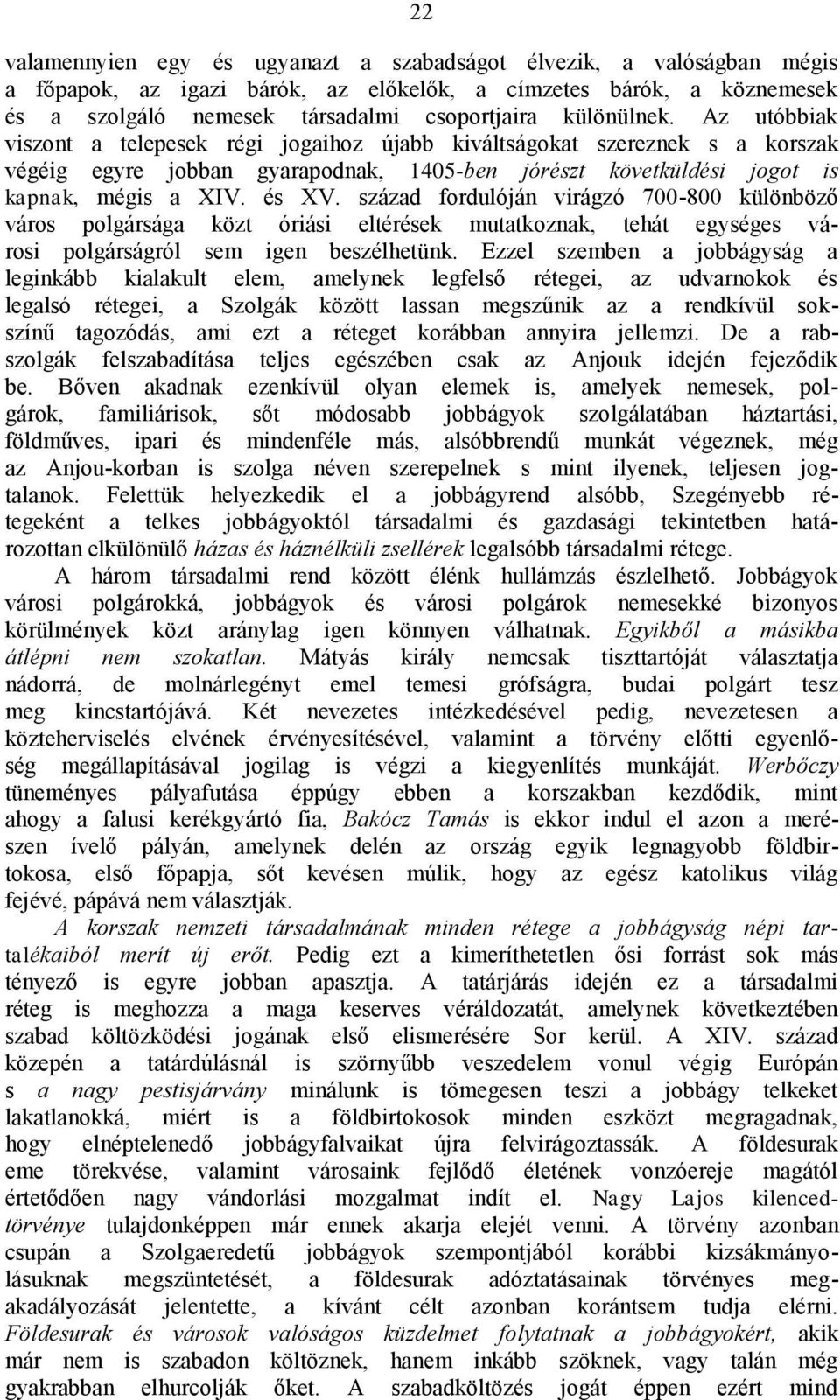 század fordulóján virágzó 700-800 különböző város polgársága közt óriási eltérések mutatkoznak, tehát egységes városi polgárságról sem igen beszélhetünk.