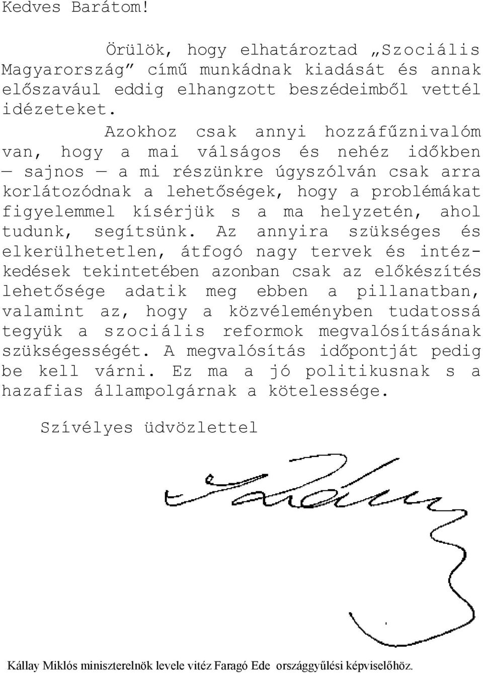 helyzetén, ahol tudunk, segítsünk.