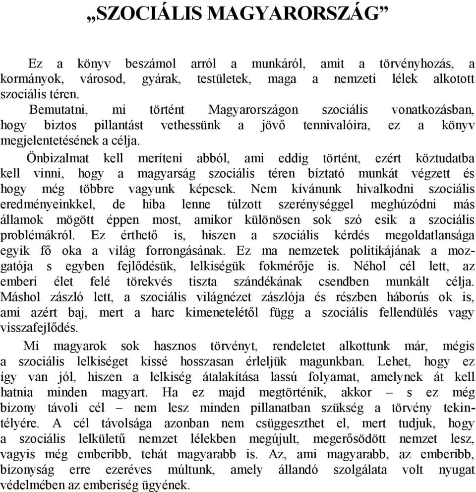Önbizalmat kell meríteni abból, ami eddig történt, ezért köztudatba kell vinni, hogy a magyarság szociális téren bíztató munkát végzett és hogy még többre vagyunk képesek.