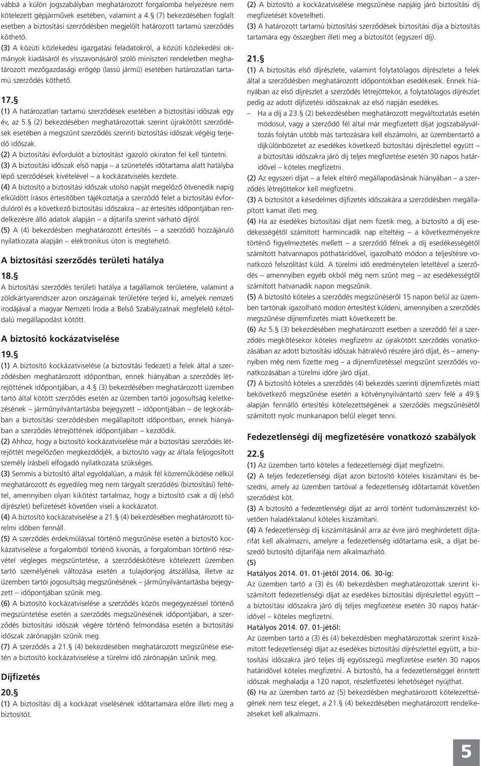 (3) A közúti közlekedési igazgatási feladatokról, a közúti közlekedési okmányok kiadásáról és visszavonásáról szóló miniszteri rendeletben meghatározott mezőgazdasági erőgép (lassú jármű) esetében