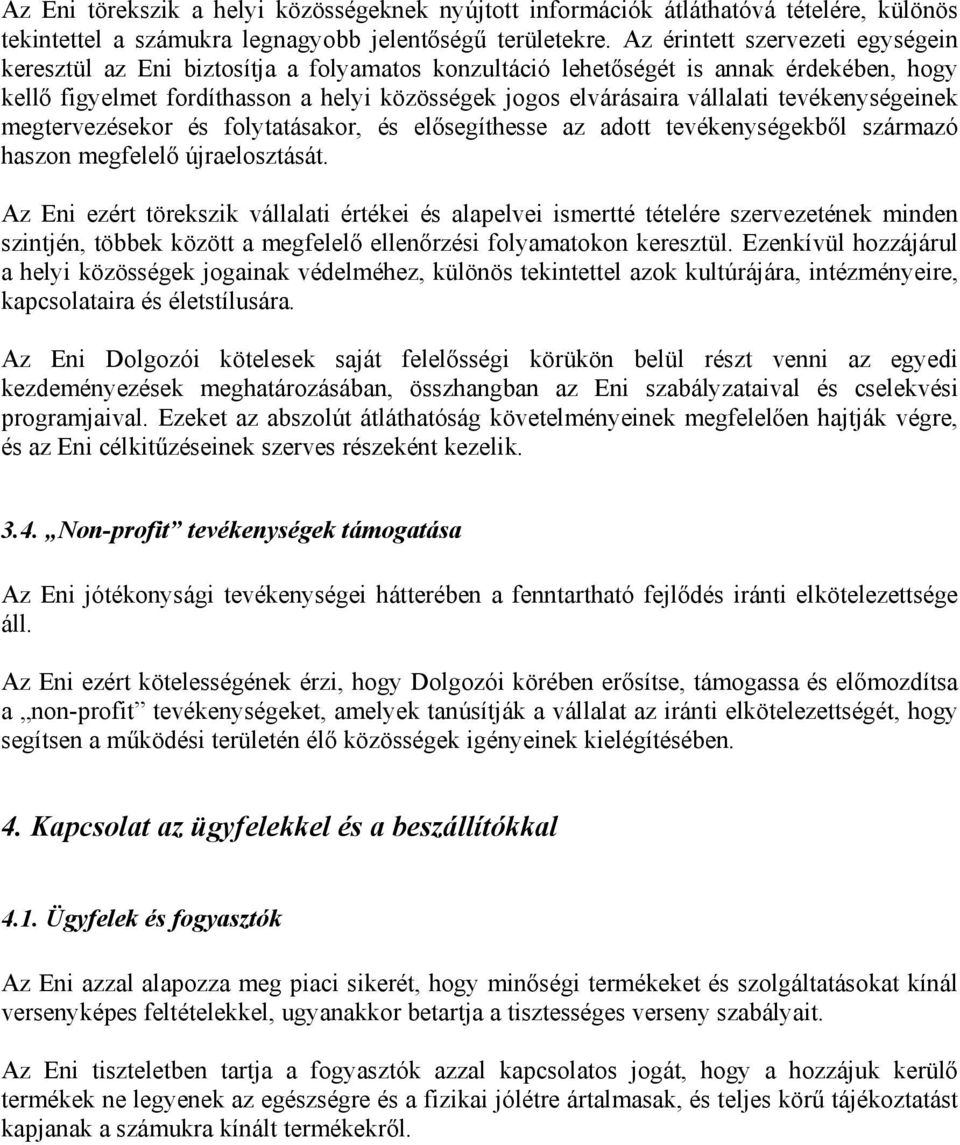 tevékenységeinek megtervezésekor és folytatásakor, és elősegíthesse az adott tevékenységekből származó haszon megfelelő újraelosztását.