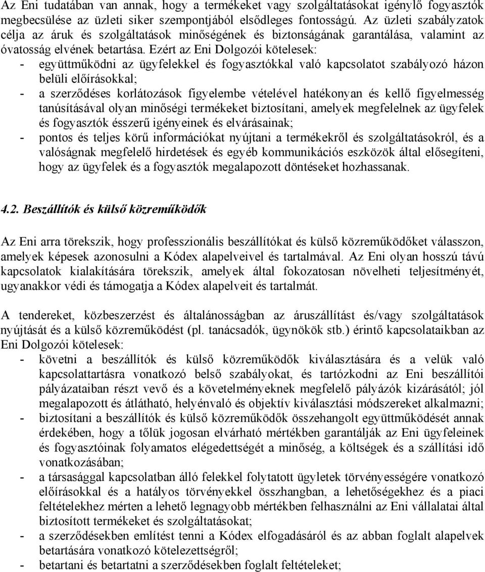 Ezért az Eni Dolgozói kötelesek: - együttműködni az ügyfelekkel és fogyasztókkal való kapcsolatot szabályozó házon belüli előírásokkal; - a szerződéses korlátozások figyelembe vételével hatékonyan és