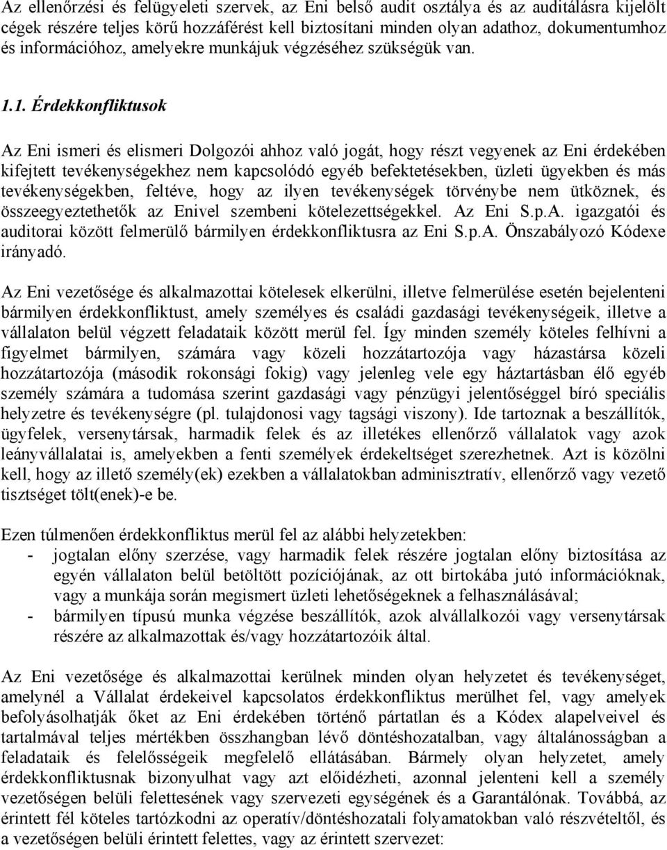 1. Érdekkonfliktusok Az Eni ismeri és elismeri Dolgozói ahhoz való jogát, hogy részt vegyenek az Eni érdekében kifejtett tevékenységekhez nem kapcsolódó egyéb befektetésekben, üzleti ügyekben és más
