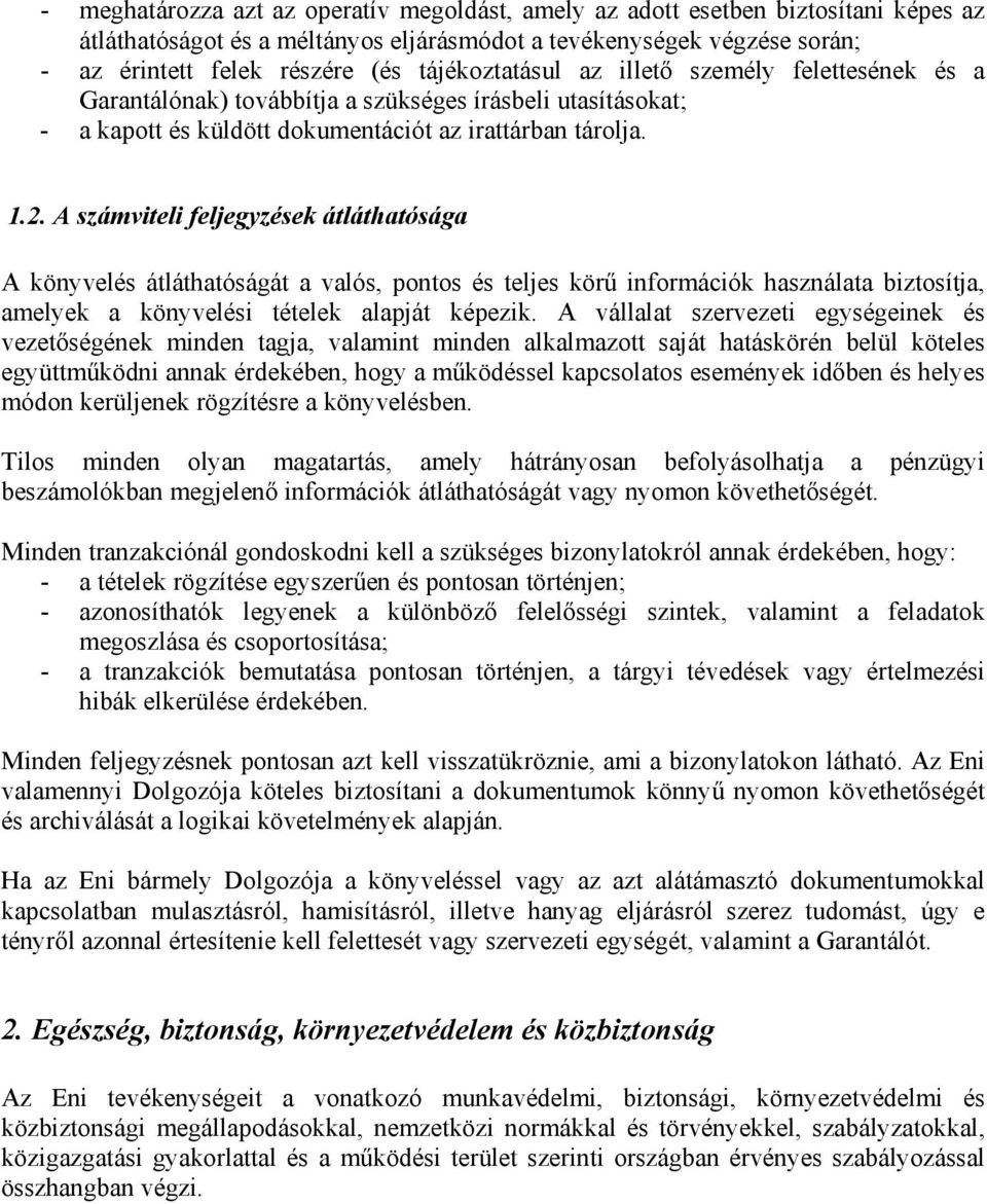 A számviteli feljegyzések átláthatósága A könyvelés átláthatóságát a valós, pontos és teljes körű információk használata biztosítja, amelyek a könyvelési tételek alapját képezik.