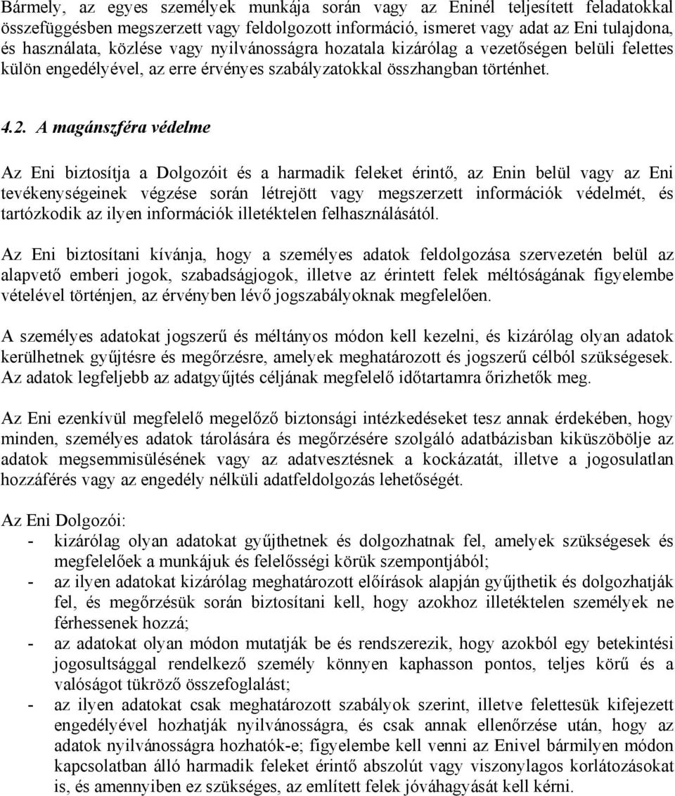 A magánszféra védelme Az Eni biztosítja a Dolgozóit és a harmadik feleket érintő, az Enin belül vagy az Eni tevékenységeinek végzése során létrejött vagy megszerzett információk védelmét, és