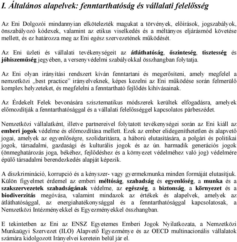 Az Eni üzleti és vállalati tevékenységeit az átláthatóság, őszinteség, tisztesség és jóhiszeműség jegyében, a versenyvédelmi szabályokkal összhangban folytatja.