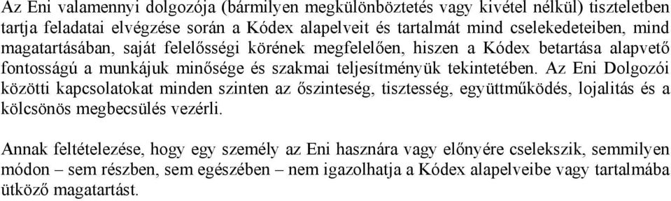 tekintetében. Az Eni Dolgozói közötti kapcsolatokat minden szinten az őszinteség, tisztesség, együttműködés, lojalitás és a kölcsönös megbecsülés vezérli.