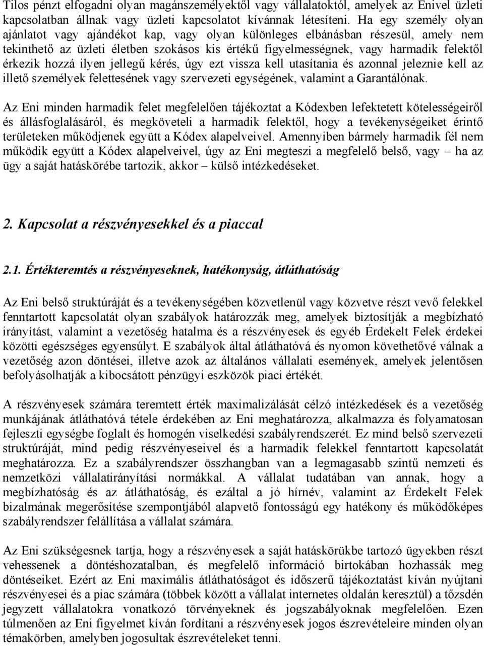érkezik hozzá ilyen jellegű kérés, úgy ezt vissza kell utasítania és azonnal jeleznie kell az illető személyek felettesének vagy szervezeti egységének, valamint a Garantálónak.